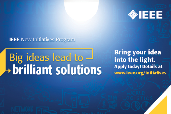Image reads IEEE New Initiatives Program, big ideas lead to brilliant solutions. Bring your idea into the light. Apply today! Details at www.ieee.org/initiatives.