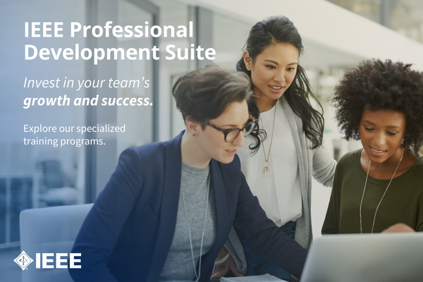 Three women of different races looking at a laptop screen and smiling. Text reads: IEEE Professional Development Suite. Invest in your team’s growth and success. Explore a specialized training program.